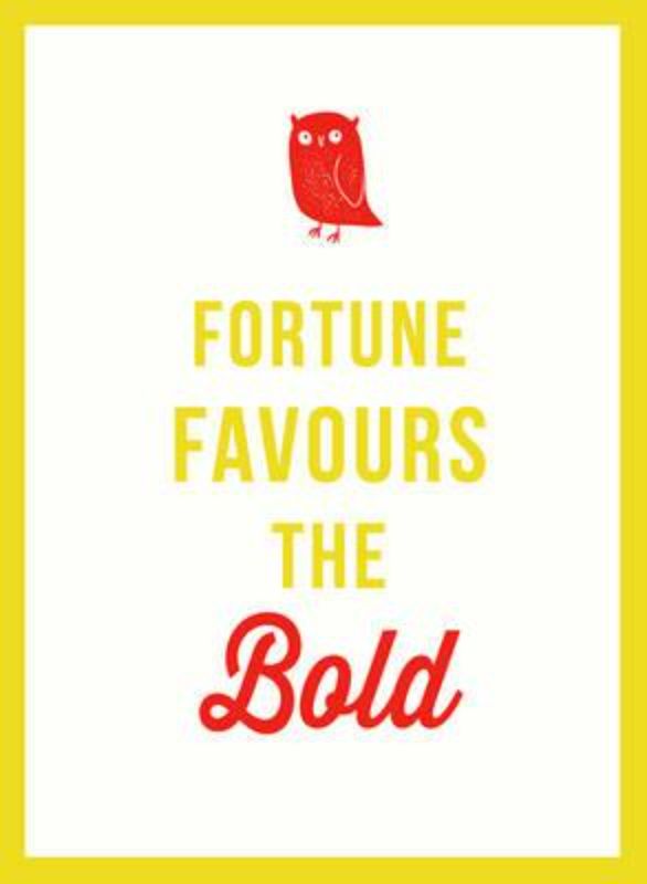 Fortune Favours the Bold