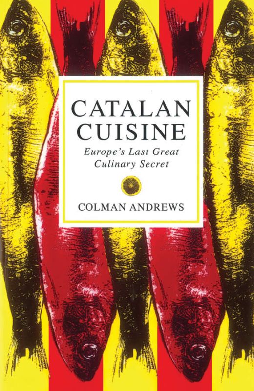 Catalan Cuisine: Europe's Last Great Culinary Secret