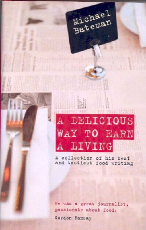 A DELICIOUS WAY TO EARN A LIVING: A collection of his best and tastiest food wri