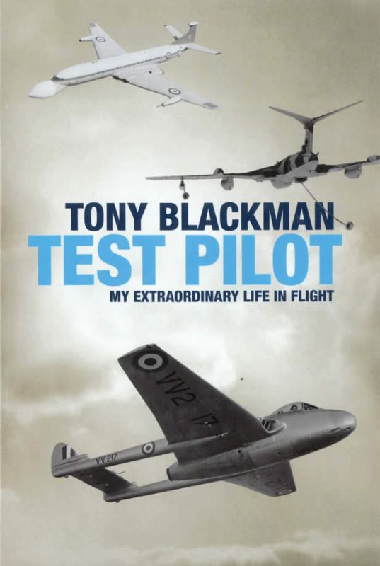 Tony Blackman: Test Pilot - My Extraordinary Life in Flight