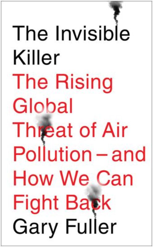 The Invisible Killer : The Rising Global Threat of Air Pollution