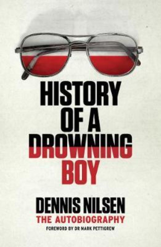 History of a Drowning Boy : Dennis Nilsen The Autobiography