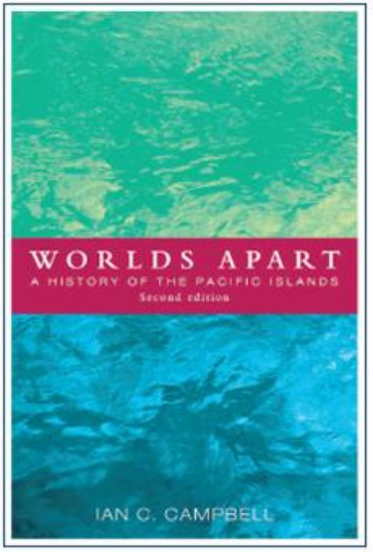 Worlds Apart : A History of the Pacific Islands 2nd Ed