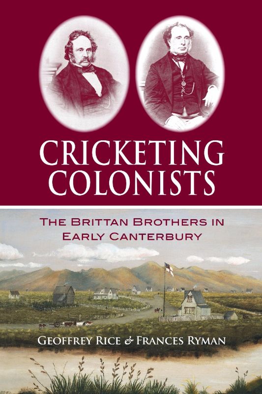 Cricketing Colonists : The Brittan Brothers in Early Canterbury