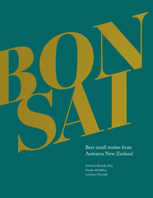 Bonsai : Best Small Stories From Aotearoa New Zealand