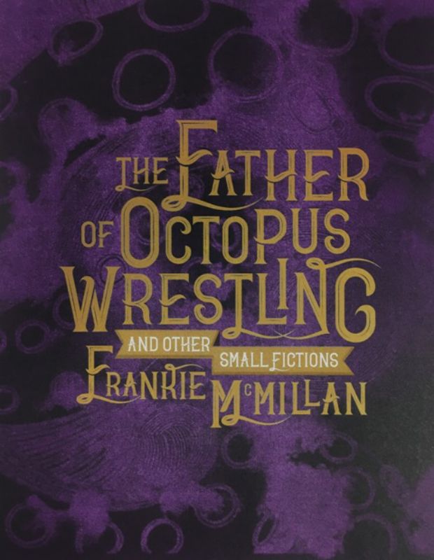 The Father of Octopus Wrestling and other small fictions