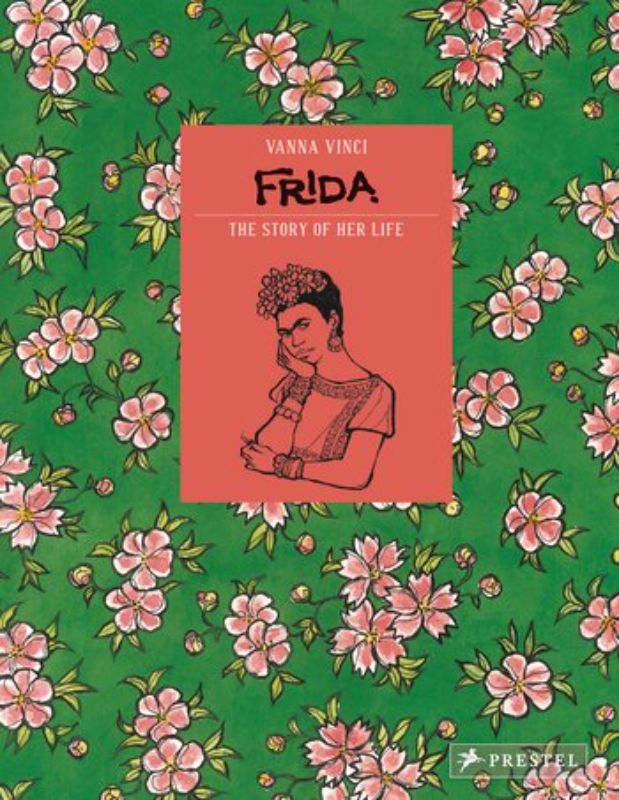 Frida Kahlo : The Story of Her Life