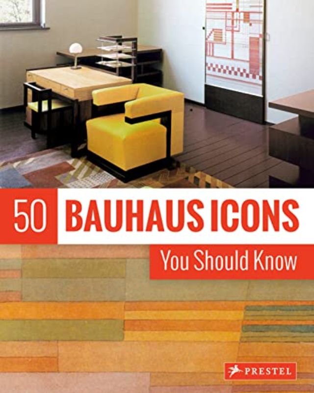 50 Bauhaus Icons You Should Know (The 50 Series)