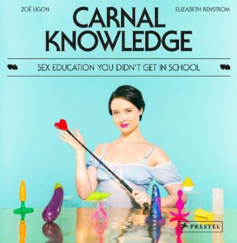 Carnal Knowledge - Sex Education You Didn't Get In School