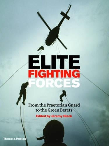 Elite Fighting Forces: From the Ancient World to the SAS