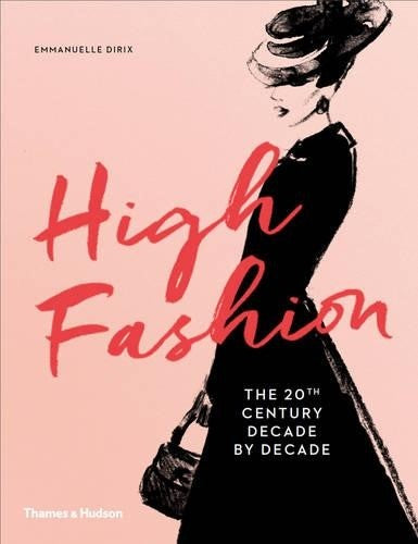 High Fashion : The 20th Century Decade by Decade
