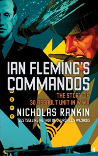 Ian Fleming's Commandos: The Story of 30 Assault Unit in WWII: The Story of No.