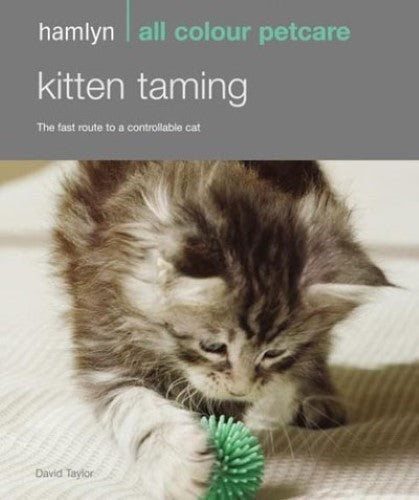 Kitten Taming: The Fast Route to a Controllable Cat (Hamlyn All Colour 200)