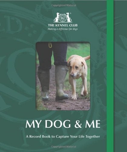 The Kennel Club: My Dog & Me: A Record Book to Capture Your Life Together