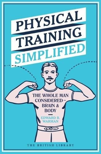 Physical Training Simplified: The Whole Man Considered - Brain and Body