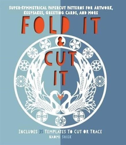 Fold It and Cut It: Super-Symmetrical Papercut Projects for Artwork, Keepsakes,