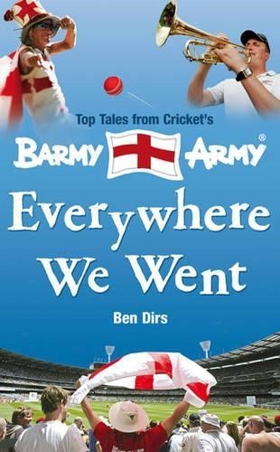 Everywhere We Went: Top Tales from Crickets Barmy Army