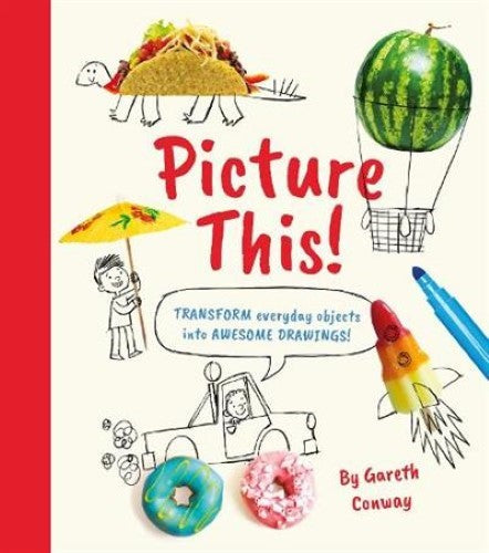 Picture This!: Transform Everyday Objects into Awesome Drawings!