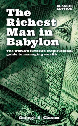 The Richest Man in Babylon: The World's Favourite Inspirational Guide to Managin