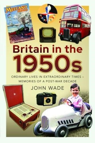 Britain in the 1950s: Ordinary Lives in Extraordinary Times - Memories of a Post