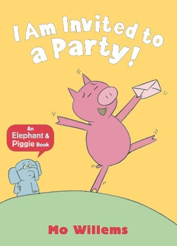 I Am Invited to a Party! (Elephant and Piggie)