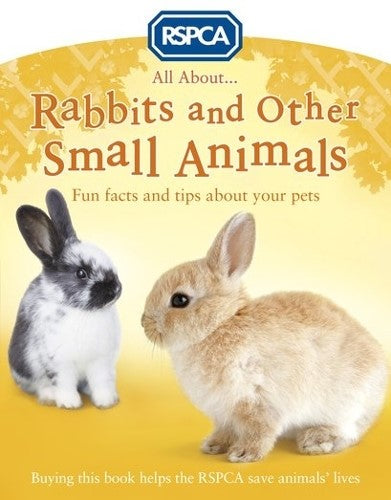 All About Rabbits and Other Small Animals (RSPCA)