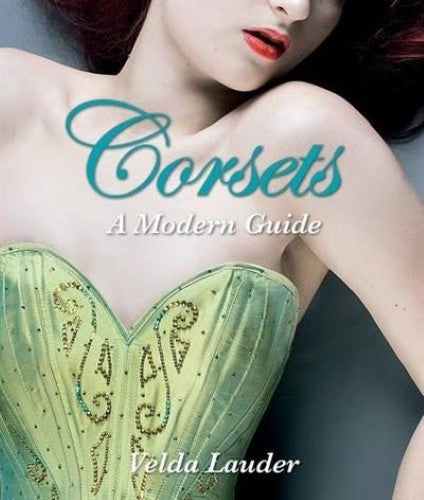 Corsets : A Modern Girl's Guide