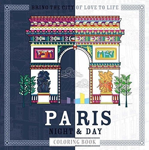 Paris Night & Day Coloring Book: Timeless Landmarks to Bring to Life (Night & Da