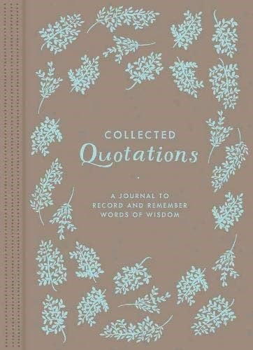 Collected Quotations: A Journal to Record and Remember Words of Wisdom