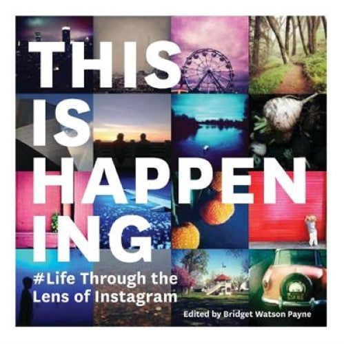 This Is Happening: Life Through the Lens of Instagram