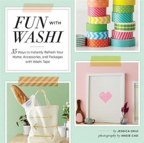 Fun With Washi!: 35 Ways to Instantly Refresh Your Home, Accessories, and Packag