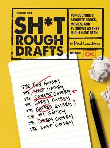 Sh*t Rough Drafts: Pop Culture's Favorite Books, Movies, and TV Shows as They Mi