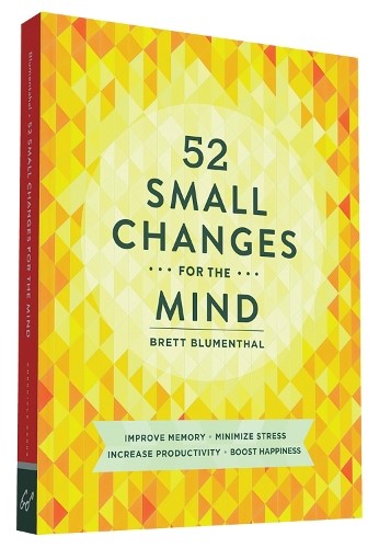 52 Small Changes for the Mind: Improve Memory * Minimize Stress * Increase Produ