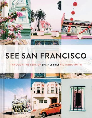 See San Francisco: Through the Lens of SFGirlbyBay