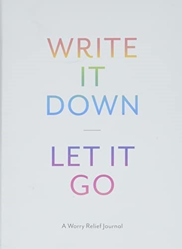 Write it Down, Let it Go: A Worry Relief Journal