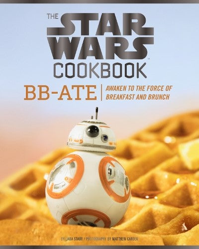 Star Wars Cookbook: BB-Ate: Awaken to the Force of Breakfast and Brunch