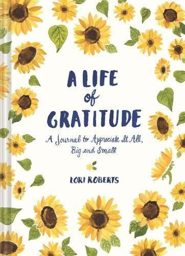 Life of Gratitude: A Journal to Appreciate It All Big and Small