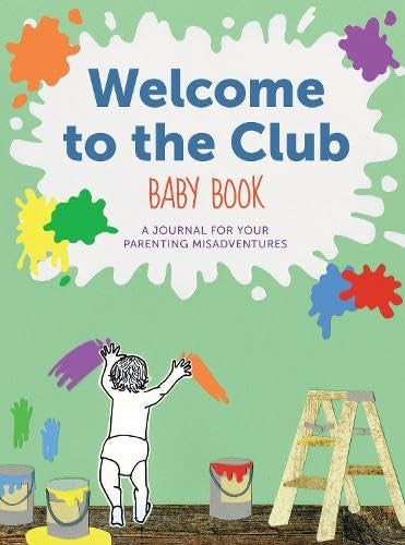 Welcome to the Club Baby Book : A Journal for Your Parenting Misadventures