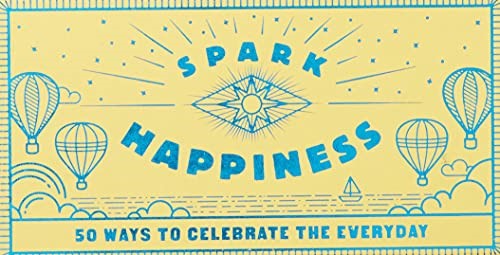 Spark Happiness: 50 Ways to Celebrate the Everyday (Prompts and Ideas for Joy, G