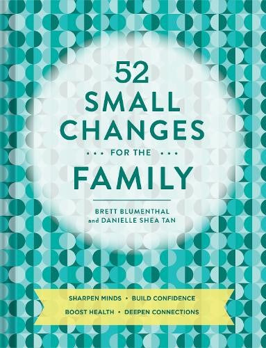 52 Small Changes for the Family: Sharpen Minds * Build Confidence * Boost Health