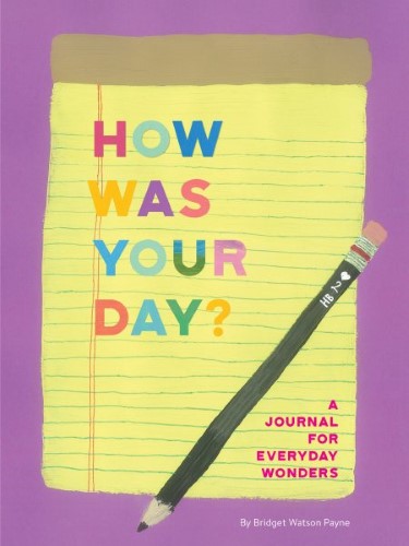 How Was Your Day? : A Journal for Everyday Wonders