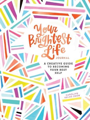 Your Brightest Life Journal: A Creative Guide to Becoming Your Best Self