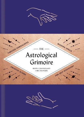 The Astrological Grimoire: Timeless Horoscopes, Modern Spells, and Creative Alta