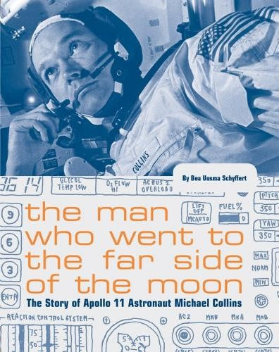 The Man Who Went to the Far Side of the Moon: The Story of Apollo 11 Astronaut M