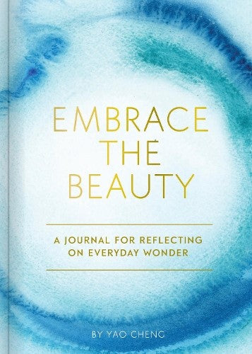 Embrace the Beauty Journal : A Journal for Reflecting on Everyday Wonder