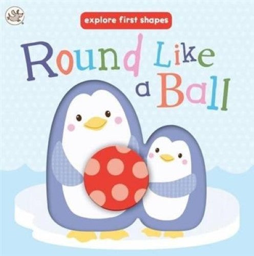 Explore First Shapes: Round Like a Ball (Little Learners Shape in a Sha)