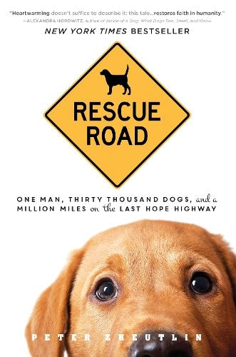 Rescue Road: One Man, Thirty Thousand Dogs, and a Million Miles on the Last Hope