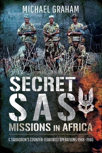 Secret SAS Missions in Africa: C Squadron's Counter-Terrorist Operations 1968-19