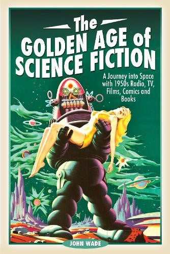 The Golden Age of Science Fiction: A Journey into Space with 1950s Radio, TV, Fi