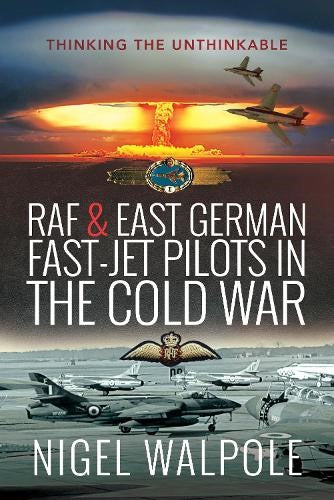 RAF and East German Fast-Jet Pilots in the Cold War: Thinking the Unthinkable